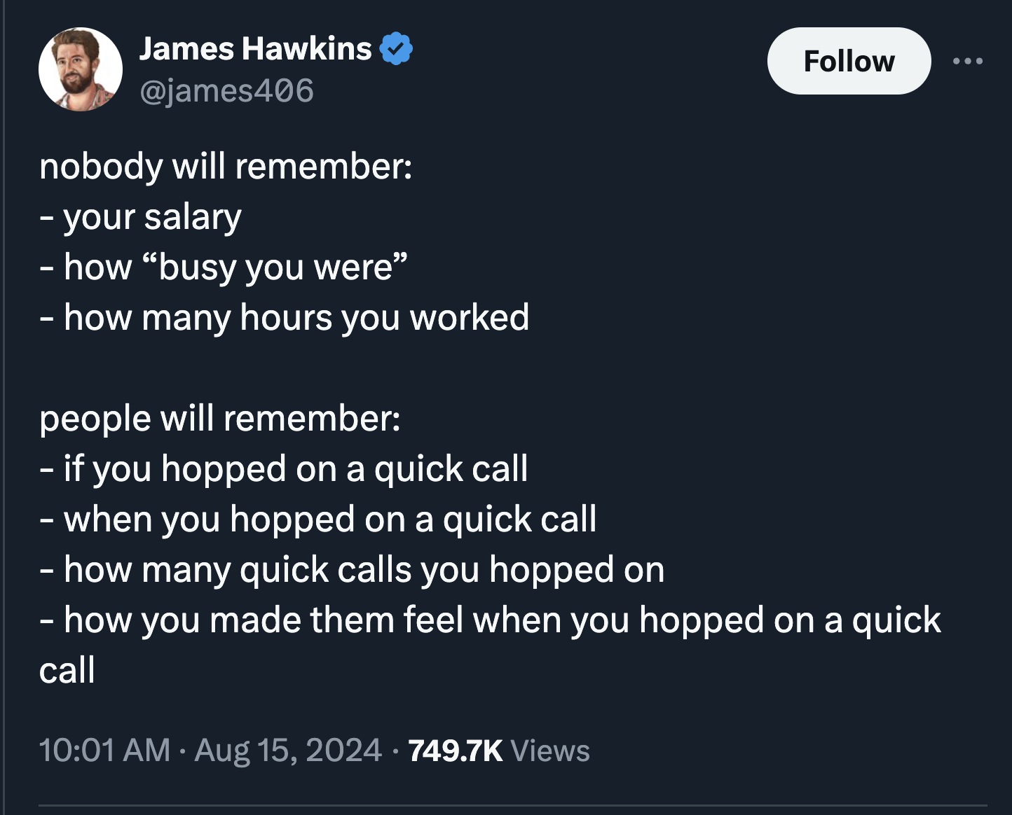 screenshot - James Hawkins nobody will remember your salary how "busy you were" how many hours you worked people will remember if you hopped on a quick call when you hopped on a quick call how many quick calls you hopped on ... how you made them feel when